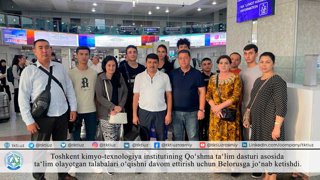 Students studying under the joint educational program of the Tashkent Institute of chemistry and technology left for Belarus to continue their studies | tkti.uz