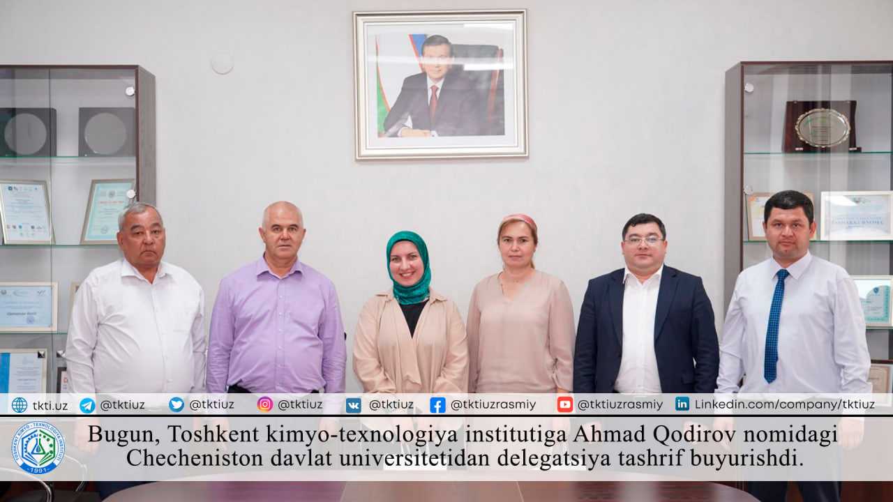 Today, a delegation from Chechen State University named after Akhmed Kadyrov visited the Tashkent Institute of Chemical Technology. | tkti.uz