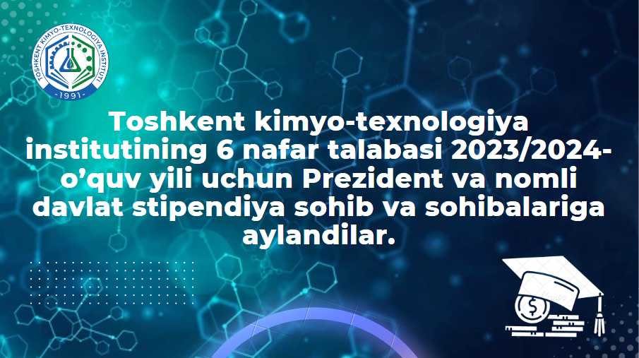 6 students of the Tashkent Institute of Chemical Technology became the recipients of the Presidential and State scholarships for the 2023/2024 academic year. | tkti.uz