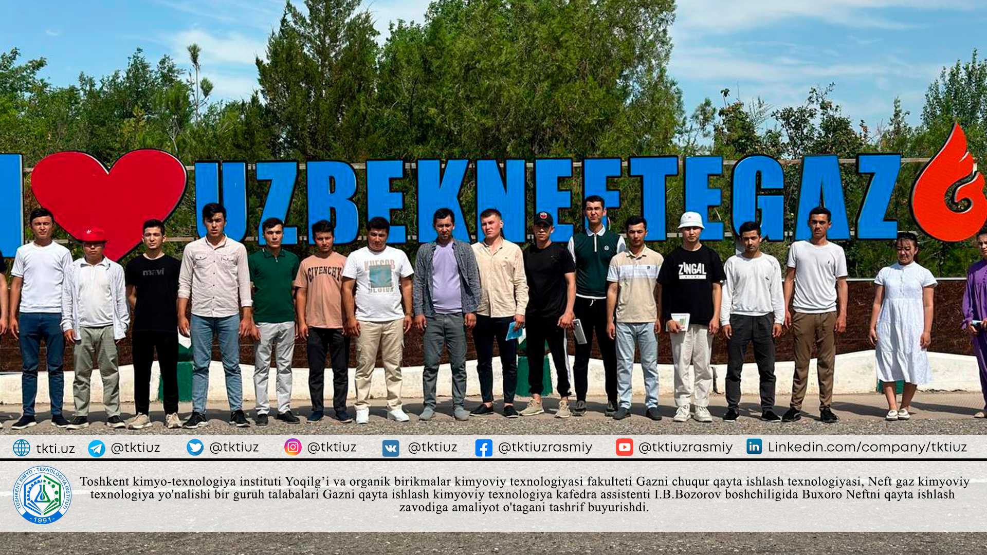 A group of students of the Faculty of Chemical Technology of Fuel and Organic Compounds of the Tashkent Institute of Chemical Technology of the Deep Gas Processing Technology, Oil and Gas Chemical Technology Department visited the Bukhara Oil Refinery under the leadership of I.B. Bozorov, Assistant Professor of Gas Processing Chemical Technology. ordered. | tkti.uz