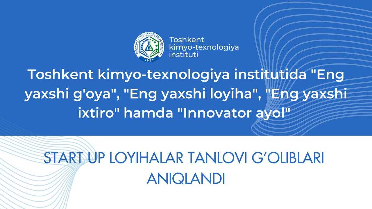 The winners of the "Best Idea", "Best Project", and "Best Invention" start-up project competitions held at the Tashkent Institute of Chemical Technology have been announced. | tkti.uz